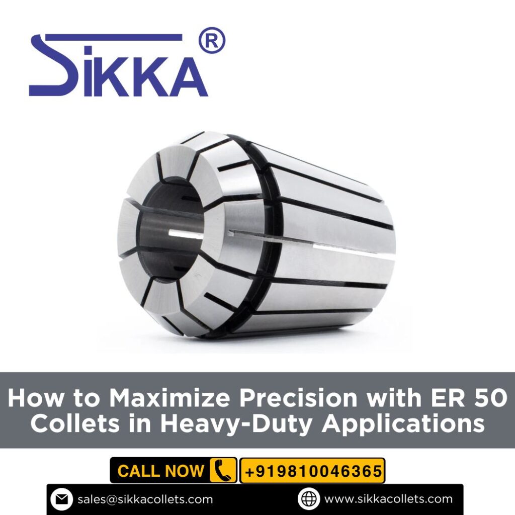 Maximize Precision with ER 50 Collets in Heavy-Duty Applications